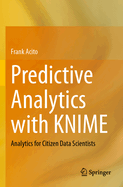 Predictive Analytics with Knime: Analytics for Citizen Data Scientists