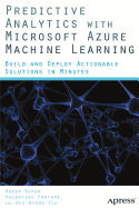 Predictive Analytics with Microsoft Azure Machine Learning: Build and Deploy Actionable Solutions in Minutes