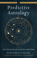 Predictive Astrology: Tools to Forecast Your Life and Create Your Brightest Future