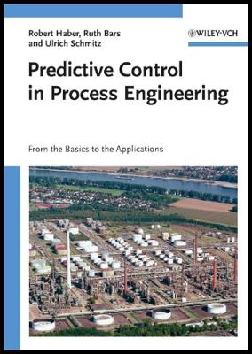 Predictive Control in Process Engineering: From the Basics to the Applications - Haber, Robert, and Bars, Ruth, and Schmitz, Ulrich