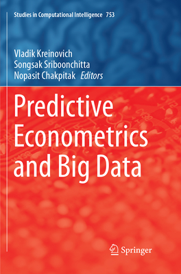 Predictive Econometrics and Big Data - Kreinovich, Vladik (Editor), and Sriboonchitta, Songsak (Editor), and Chakpitak, Nopasit (Editor)