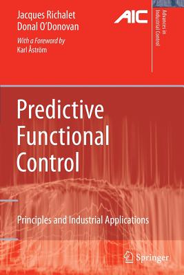 Predictive Functional Control: Principles and Industrial Applications - Richalet, Jacques, and �str�m, Karl E. (Foreword by), and O'Donovan, Donal