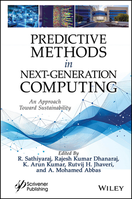 Predictive Methods in Next-Generation Computing: An Approach Toward Sustainability - Sathiyaraj, R (Editor), and Dhanaraj, Rajesh Kumar (Editor), and Arun Kumar, K (Editor)