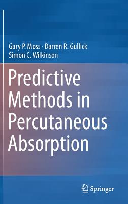 Predictive Methods in Percutaneous Absorption - Moss, Gary P., and Gullick, Darren R., and Wilkinson, Simon C.