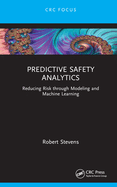Predictive Safety Analytics: Reducing Risk Through Modeling and Machine Learning