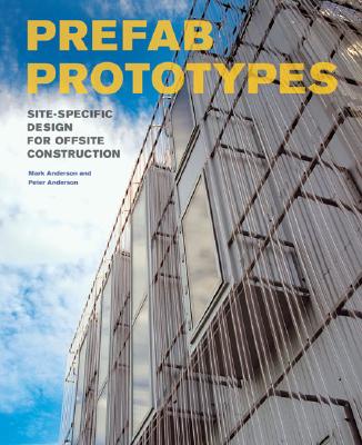 Prefab Prototypes: Site-Specific Design for Offsite Construction - Anderson, Mark, Professor