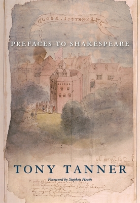 Prefaces to Shakespeare - Tanner, Tony, and Heath, Stephen (Foreword by)