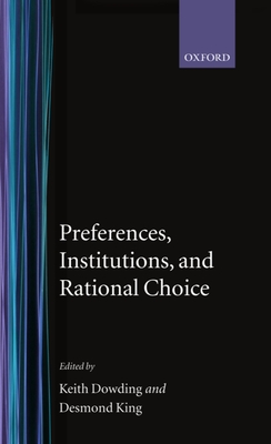 Preferences, Institutions, and Rational Choice - Dowding, Keith (Editor), and King, Desmond (Editor)