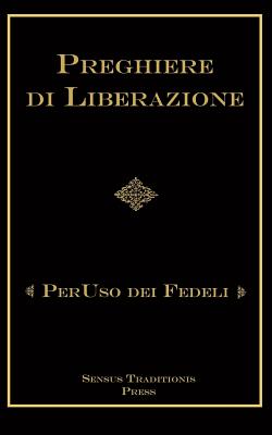 Preghiere Di Liberazioni: Per USO Dei Fedeli - Ripperger, Chad