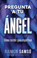 Pregunta a tu �ngel: C?mo recibir gu?a espiritual