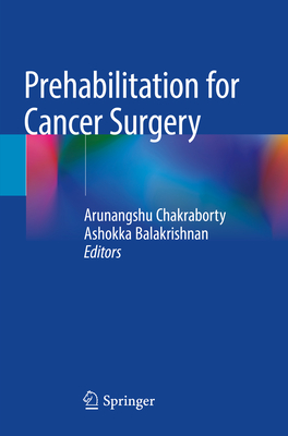 Prehabilitation for Cancer Surgery - Chakraborty, Arunangshu (Editor), and Balakrishnan, Ashokka (Editor)