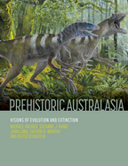 Prehistoric Australasia: Visions of Evolution and Extinction