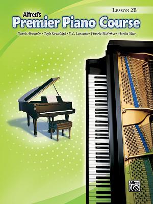 Premier Piano Course Lesson Book, Bk 2b - Alexander, Dennis, PhD, Dsc, and Kowalchyk, Gayle, and Lancaster, E L