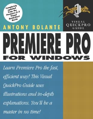 Premiere Pro for Windows: Visual Quickpro Guide - Bolante, Antony