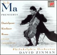 Premieres: Danielpour, Kirchner, Rouse - Cello Concertos - Yo-Yo Ma (cello); Philadelphia Orchestra; David Zinman (conductor)