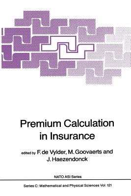 Premium Calculation in Insurance - de Vylder, F Etienne (Editor), and Goovaerts, Marc (Editor), and Haezendonck, J (Editor)