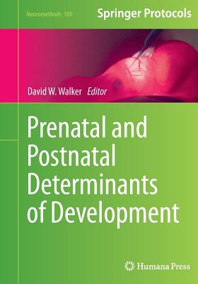Prenatal and Postnatal Determinants of Development - Walker, David W (Editor)