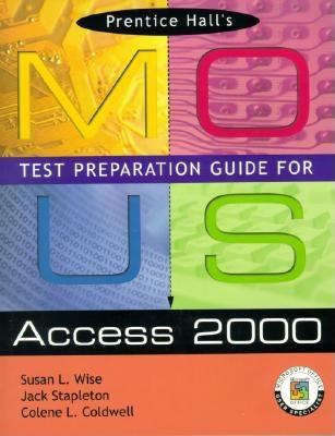 Prentice Hall MOUS Test Preparation Guide for Access 2000 and CD Package - Wise, Sue, and Stapleton, John, and Coldwell, Colene