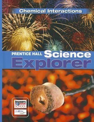 Prentice Hall Science Explorer Chemical Interactions Student Edition Third Edition 2005 - 