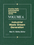 Prentice Hall's Environmental Technology Series, Volume VI: Industrial Waste Stream Generation