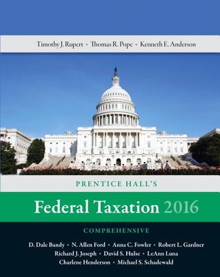 Prentice Hall's Federal Taxation 2016 Comprehensive - Pope, Thomas R., and Rupert, Timothy J., and Anderson, Kenneth E.