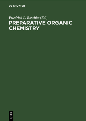 Preparative Organic Chemistry - Boschke, Friedrich L (Editor)