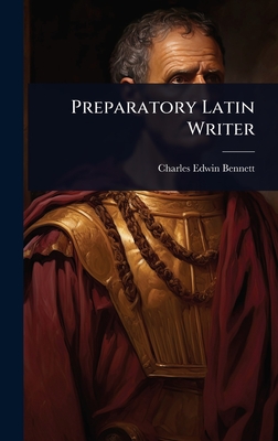 Preparatory Latin Writer - Bennett, Charles Edwin