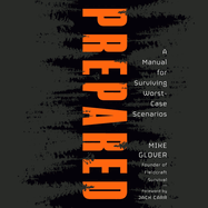 Prepared: A Manual for Surviving Worst-Case Scenarios