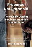Prepared, Not Paranoid: A Civilian Guide to Active Shooter Events