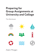 Preparing for Group Assignments at University and College: The Workbook