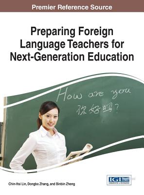 Preparing Foreign Language Teachers for Next-Generation Education - Lin, Chin-Hsi (Editor), and Zhang, Dongbo (Editor), and Zheng, Binbin (Editor)