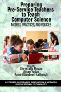 Preparing Pre-Service Teachers to Teach Computer Science: Models, Practices, and Policies