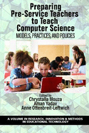 Preparing Pre-Service Teachers to Teach Computer Science: Models, Practices, and Policies