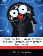 Preparing the Human Weapon System: Promoting Warrior Resiliency