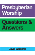 Presbyterian Worship Questions & Answers