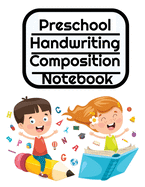 Preschool Handwriting Composition Notebook: Primary School Practice ABC Writing Book with Dotted, Dashed Midline