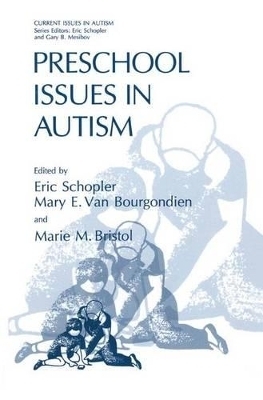 Preschool Issues in Autism - Schopler, Eric, Ph.D. (Editor), and Van Bourgondien, Mary E (Editor), and Bristol, Marie M (Editor)