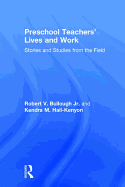 Preschool Teachers' Lives and Work: Stories and Studies from the Field