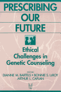 Prescribing Our Future: Ethical Challenges in Genetic Counseling