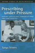 Prescribing Under Pressure: Parent-Physician Conversations and Antibiotics