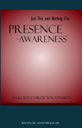 Presence-Awareness: Just This and Nothing Else