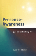 Presence- Awareness: Just This Nothing Else