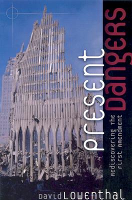 Present Dangers: Rediscovering the First Amendment - Lowenthal, David