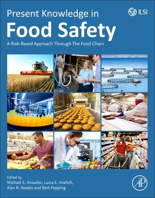 Present Knowledge in Food Safety: A Risk-Based Approach Through the Food Chain - Knowles, Michael E. (Editor), and Anelich, Lucia (Editor), and Boobis, Alan (Editor)