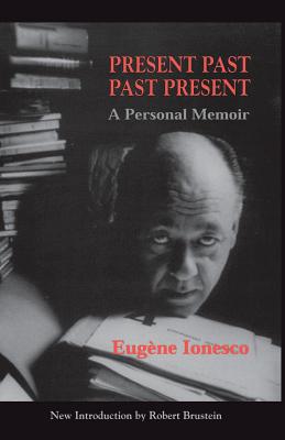 Present Past Past Present - Ionesco, Eugene, and Lane, Helen R (Translated by), and Brustein, Robert (Introduction by)