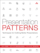 Presentation Patterns: Techniques for Crafting Better Presentations