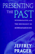 Presenting the Past: Psychoanalysis and the Sociology of Misremembering