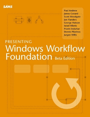 Presenting Windows Workflow Foundation - Andrew, Paul, and Woodgate, Scott, and Conrad, James