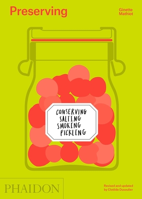 Preserving: Conserving, Salting, Smoking, Pickling - Mathiot, Ginette, and Dusoulier, Clotilde (Editor)