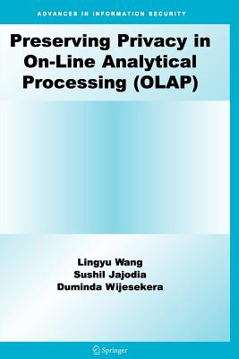 Preserving Privacy in On-Line Analytical Processing (Olap) - Wang, Lingyu, and Jajodia, Sushil, and Wijesekera, Duminda